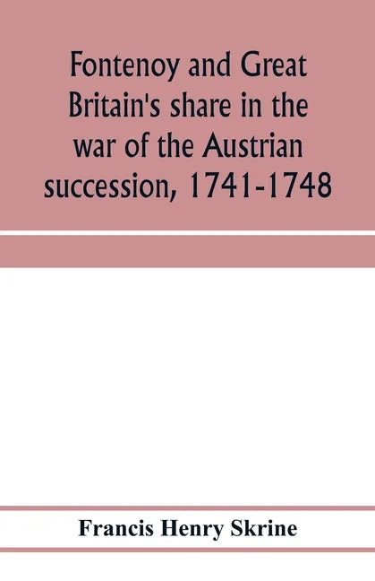 Fontenoy and Great Britain's share in the war of the Austrian succession, 1741-1748 - Paperback