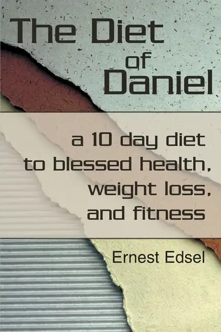 The Diet of Daniel: a 10 day diet to blessed health, weight loss, and fitness - Paperback