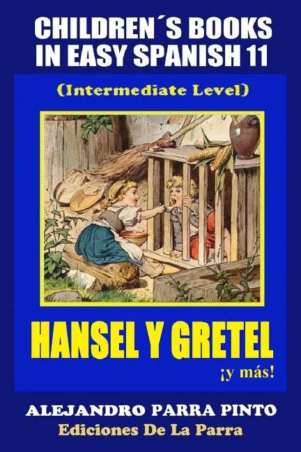 Children´s Books In Easy Spanish 11: Hansel y Gretel ¡y más! (Intermediate Level - Paperback
