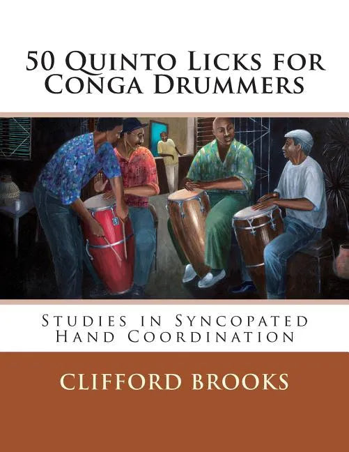 50 Quinto Licks for Conga Drummers: Studies in Syncopated Hand Coordination - Paperback