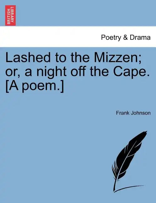 Lashed to the Mizzen; Or, a Night Off the Cape. [A Poem.] - Paperback