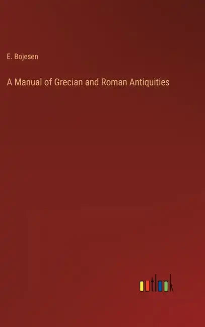 A Manual of Grecian and Roman Antiquities - Hardcover