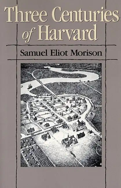 Three Centuries of Harvard, 1636-1936 - Paperback