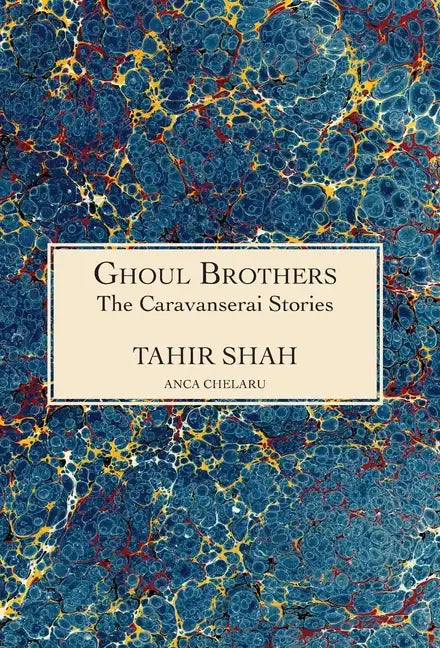 The Caravanserai Stories: Ghoul Brothers: Ghoul Brothers - Hardcover