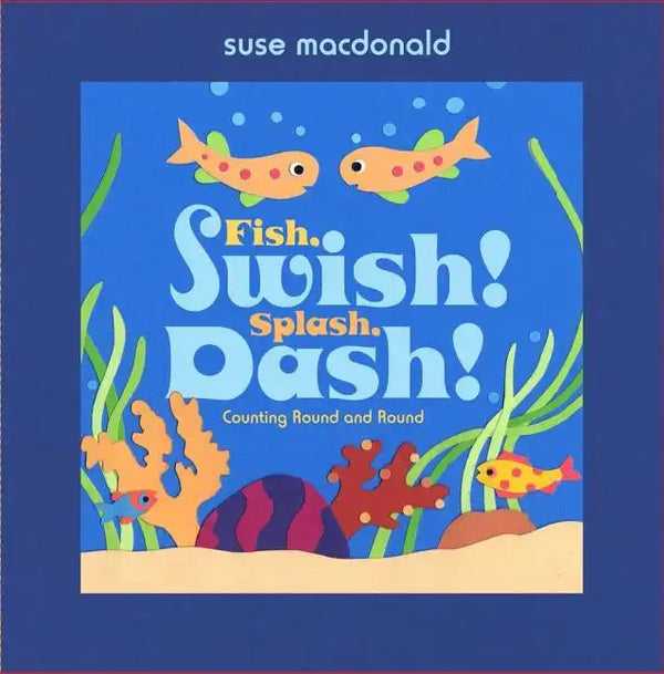 Fish, Swish! Splash, Dash!: Counting Round and Round - Hardcover