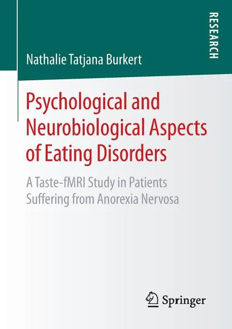 Psychological and Neurobiological Aspects of Eating Disorders: A Taste-Fmri Study in Patients Suffering from Anorexia Nervosa - Paperback