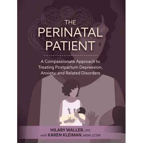 The Perinatal Patient: A Compassionate Approach to Treating Postpartum Depression, Anxiety, and Related Disorders - Paperback