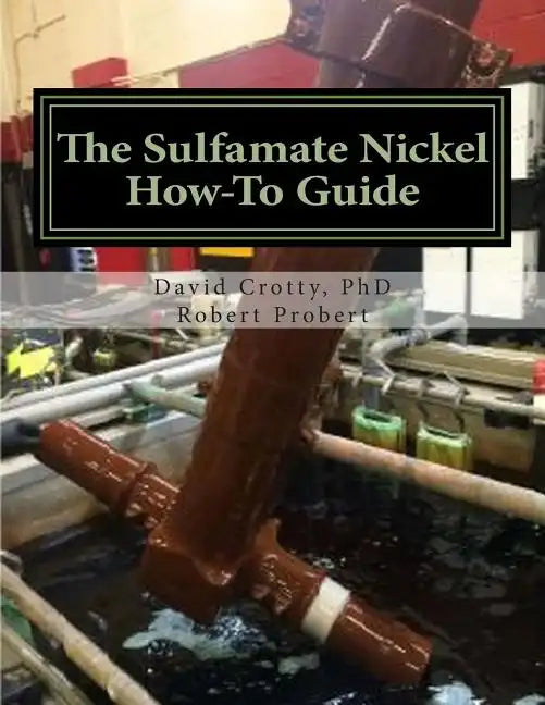 The Sulfamate Nickel How-To Guide: The Functional Nickel Plating Handbook - Paperback