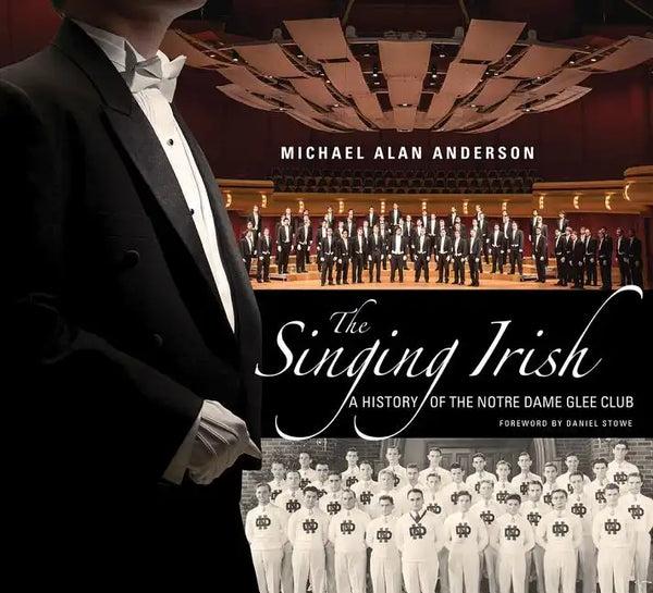 The Singing Irish: A History of the Notre Dame Glee Club - Hardcover