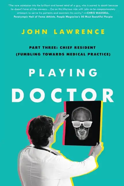Playing Doctor; Part Three: Chief Resident (Fumbling Towards Medical Practice) - Paperback