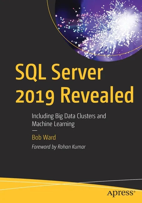 SQL Server 2019 Revealed: Including Big Data Clusters and Machine Learning - Paperback