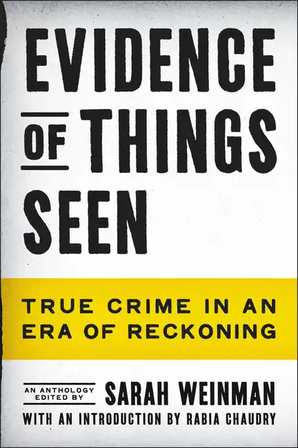 Evidence of Things Seen: True Crime in an Era of Reckoning - Hardcover
