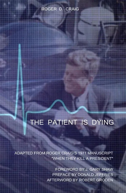 The Patient Is Dying: Adapted from Roger Craig's 1971 Manuscript "When They Kill a President" - Paperback