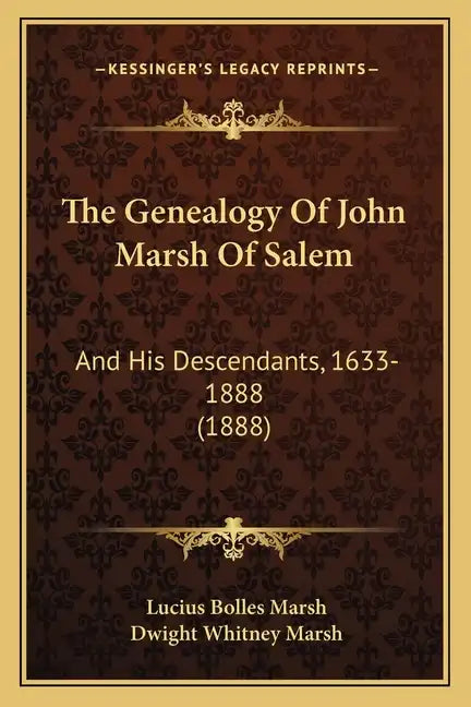The Genealogy Of John Marsh Of Salem: And His Descendants, 1633-1888 (1888) - Paperback