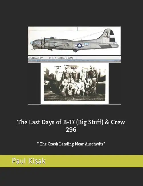 The Last Days of B-17 (Big Stuff) & Crew 296: The Crash Landing Near Auschwitz - Paperback
