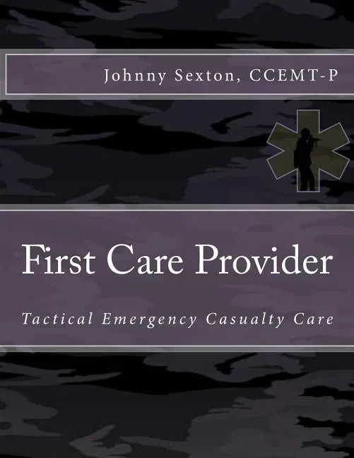 First Care Provider: Tactical Emergency Casualty Care - Paperback