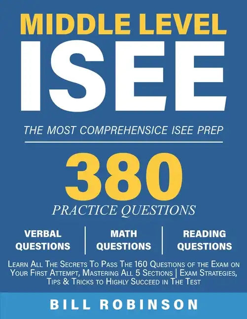 Middle Level ISEE: Learn All The Secrets To Pass The 160 Questions of the Exam on Your First Attempt, Mastering All 5 Sections Exam Strat - Paperback
