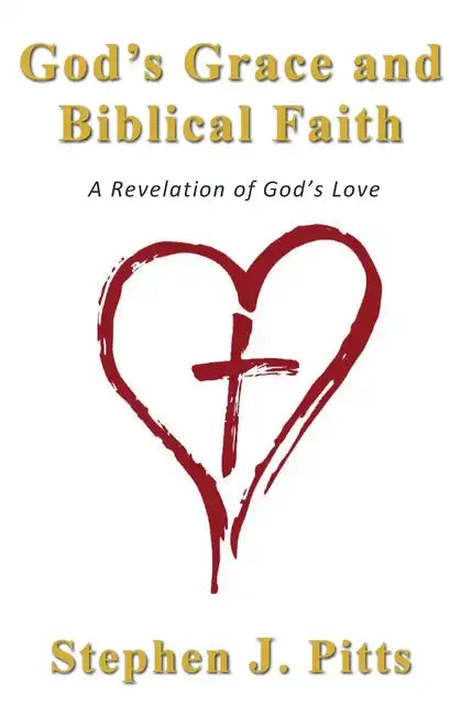 God's Grace and Biblical Faith: A Revelation of God's Love - Paperback