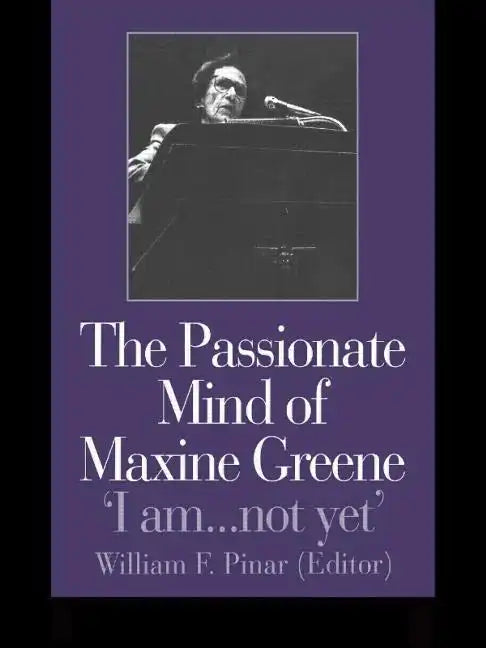 The Passionate Mind of Maxine Greene: 'I Am ... Not Yet' - Paperback