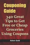 Couponing Guide: 340 Great Tips to Get Free or Cheap Groceries Using Coupons - Paperback