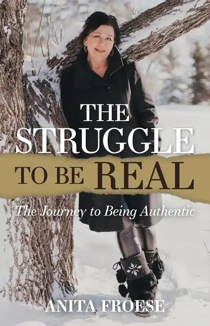 The Struggle to Be Real: The Journey to Being Authentic - Paperback