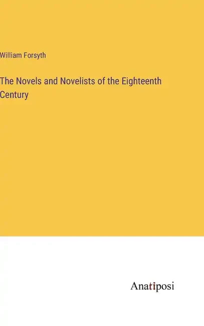 The Novels and Novelists of the Eighteenth Century - Hardcover