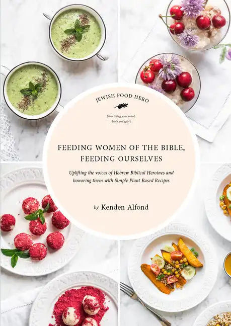 Feeding Women of the Bible, Feeding Ourselves: A Jewish Food Hero Cookbook - Paperback