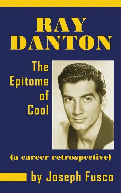 Ray Danton: The Epitome of Cool (a career retrospective) (hardback) - Hardcover