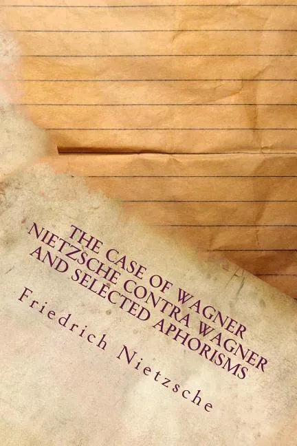 The Case of Wagner Nietzsche Contra Wagner and Selected Aphorisms - Paperback