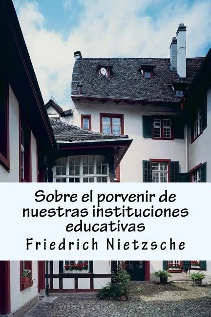 Sobre el porvenir de nuestras instituciones educativas: Crítica filosófica exhaustiva - Paperback