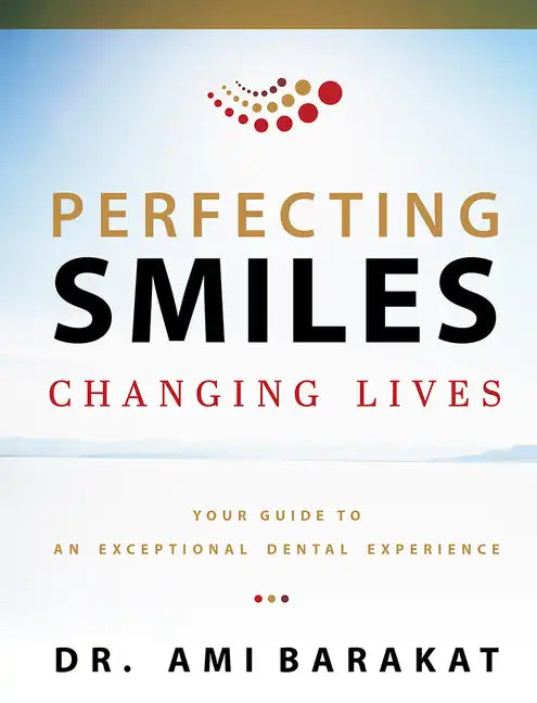 Perfecting Smiles Changing Lives: Your Guide to an Exceptional Dental Experience - Paperback