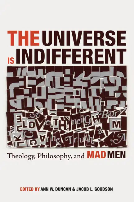The Universe Is Indifferent: Theology, Philosophy, and Mad Men - Hardcover