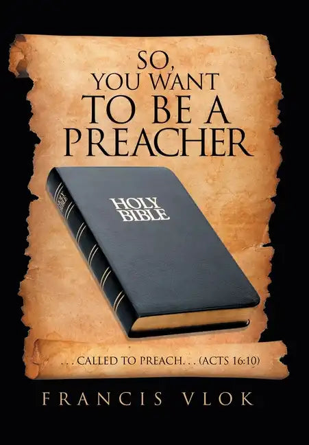So, You Want to Be a Preacher: . . . Called to Preach. . . (Acts 16:10) - Hardcover
