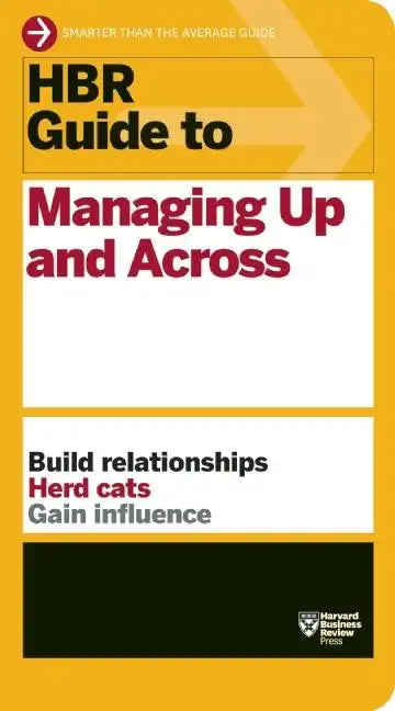 HBR Guide to Managing Up and Across (HBR Guide Series) - Paperback