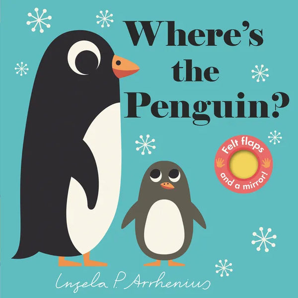Where's the Penguin?: (An Interactive, Sensory Lift-The-Flap Book with Felt Flaps and a Mirror for Babies & Toddlers. Friendly Marine Ocean Animals In - Board Book