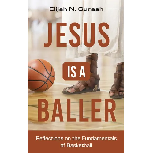 Jesus is a Baller: Reflections on the Fundamentals of Basketball - Paperback