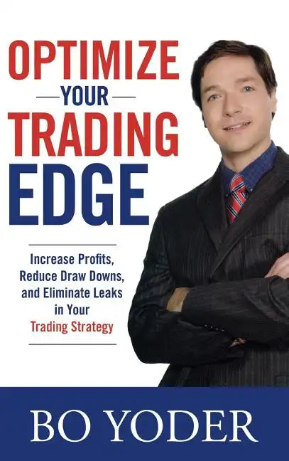 Optimize Your Trading Edge: Increase Profits, Reduce Draw-Downs, and Eliminate Leaks in Your Trading Strategy - Hardcover