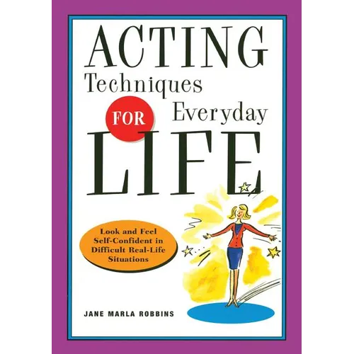 Acting Techniques for Everyday Life: Look and Feel Self-Confident in Difficult, Real-Life Situations - Paperback