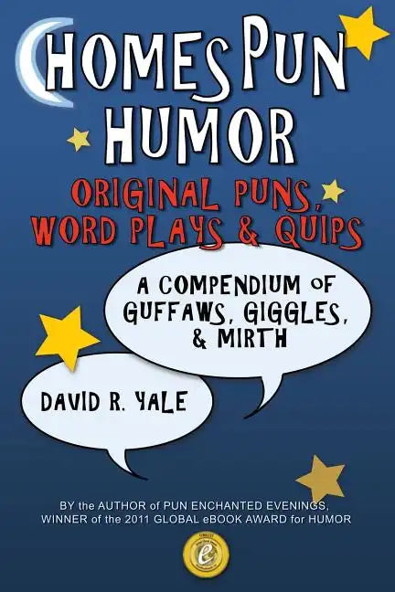 Homespun Humor: Original Puns, Word Plays & Quips: A Compendium of Guffaws, Giggles, & Mirth - Paperback