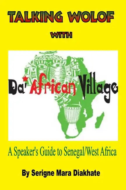 Talking Wolof with Da' African Village: A Speaker's Guide to Senegal/West Africa - Paperback