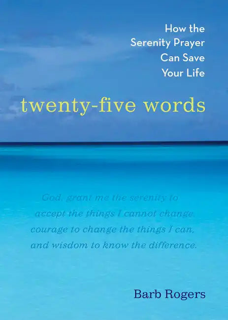 Twenty-Five Words: How the Serenity Prayer Can Save Your Life - Paperback