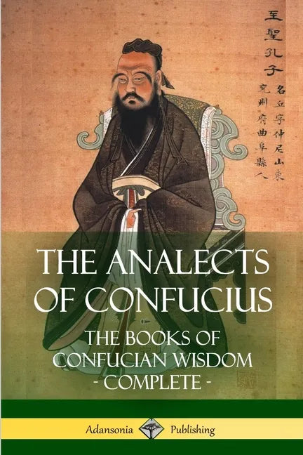 The Analects of Confucius: The Books of Confucian Wisdom - Complete - Paperback