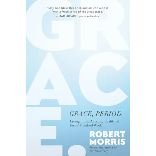 Grace, Period.: Living in the Amazing Reality of Jesus' Finished Work - Hardcover