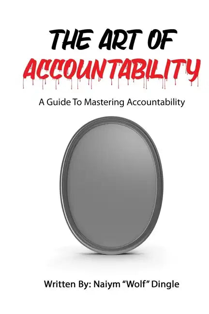The Art of Accountability: A Guide to Mastering Accountability - Paperback