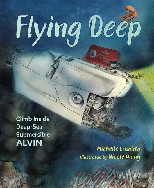 Flying Deep: Climb Inside Deep-Sea Submersible Alvin - Hardcover