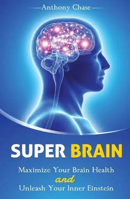 Super Brain: Maximize Your Brain Health and Unleash Your Inner Einstein - Paperback