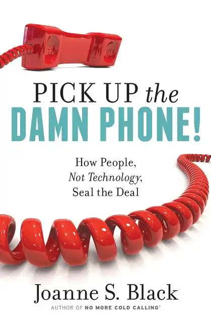 Pick Up the Damn Phone! How People, Not Technology, Seal the Deal - Paperback