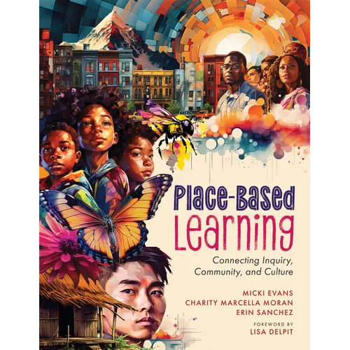 Place-Based Learning: Connecting Inquiry, Community, and Culture (Seven Place-Based Learning Design Principles to Promote Equity for All Students) - Paperback