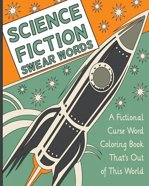 Science Fiction Swear Words: A Fictional Curse Word Coloring Book That's Out of This World - Paperback