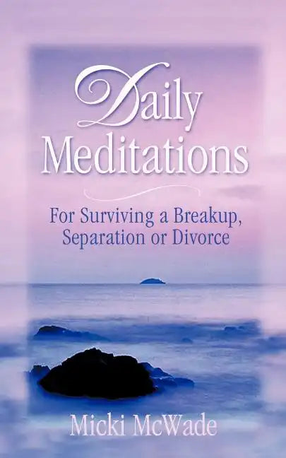Daily Meditations: for Surviving a Breakup, Separation or Divorce - Paperback